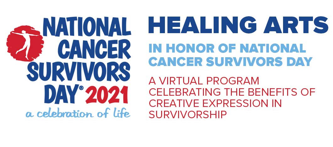 National Cancer Survivors Day 2021, a virtual program celebrating the benefits of creative expression in survivorship.