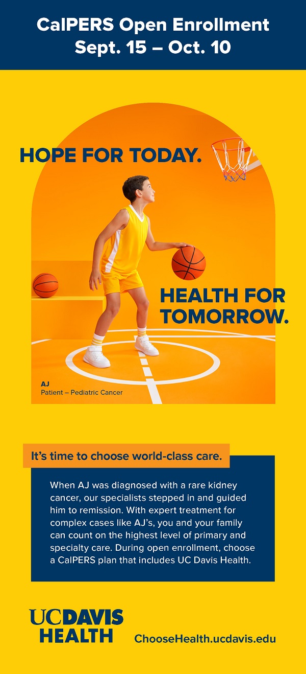 A child in a yellow basketball uniform dribbles a basketball on an indoor court with a hoop in the background. Text reads &ldquo;CalPERS Open Enrollment Sept. 15 &ndash; Oct. 10,&rdquo; &ldquo;Hope for today. Health for tomorrow.&rdquo; and identifies the child as &ldquo;AJ, patient &ndash; pediatric cancer,&rdquo; alongside UC Davis Health branding.